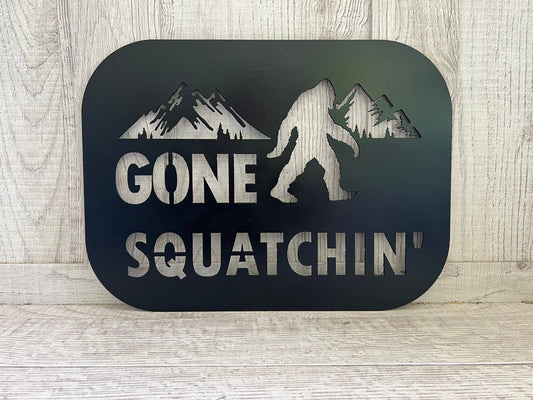 Gone Squatchin Metal Sign, Squatch Sign, Sasquatch Sign, Squatch Hunting, Squatch Hunters, Big Foot, Big Foot Huntin, Gone Squatchin